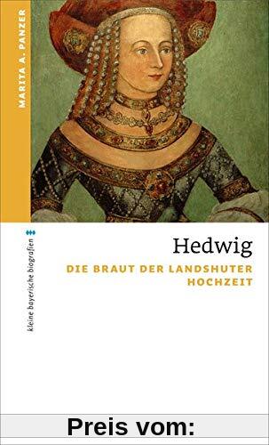 Hedwig: Die Braut der Landshuter Hochzeit (kleine bayerische biografien)